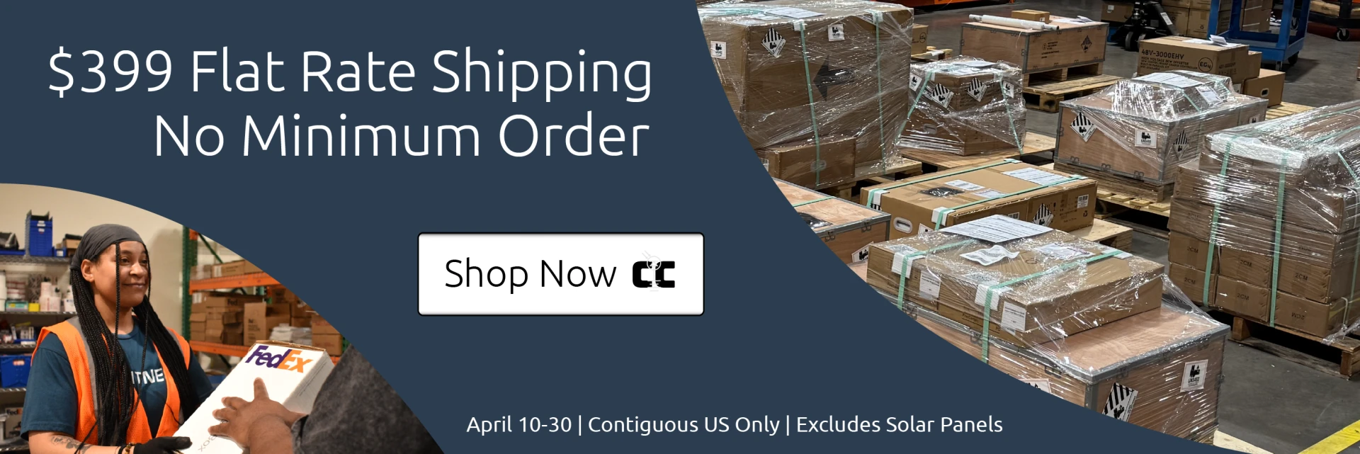 Banner showing pallets ready for shipping and a Current Connected employee giving a box to a customer. The text says, "$399 flat rate shipping with no minimum order. April 10-30. Excludes solar panels. Contiguous US only."